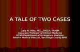A TALE OF TWO CASES Gary M. Vilke, M.D., FACEP, FAAEM Associate Professor of Clinical Medicine UCSD Department of Emergency Medicine Interim Medical Director,