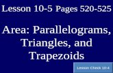 Lesson 10-5 Pages 520-525 Area: Parallelograms, Triangles, and Trapezoids Lesson Check 10-4.