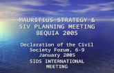MAURITIUS STRATEGY & SIV PLANNING MEETING BEQUIA 2005 Declaration of the Civil Society Forum, 6-9 January 2005 SIDS INTERNATIONAL MEETING.