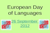 European Day of Languages 26 September 2012. Our planet has over 6 billion people who speak between 6000 and 7000 different languages. Not everyone speaks.
