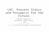 LHC: Present Status and Prospects for the Future. APS DPF Conference, Providence, Rhode Island, USA Saturday 13 th August 2011 Steve Myers (for the LHC.