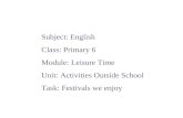 Subject: English Class: Primary 6 Module: Leisure Time Unit: Activities Outside School Task: Festivals we enjoy.