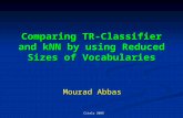 Citala 2009 Comparing TR-Classifier and kNN by using Reduced Sizes of Vocabularies Mourad Abbas.