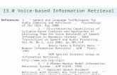 13.0 Voice-based Information Retrieval References: 1. “ Speech and Language Technologies for Audio Indexing and Retrieval ”, Proceedings of the IEEE, Aug.