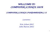 1 WELCOME TO COMPUTER SCIENCE 1027b COMPUTER SCIENCE FUNDAMENTALS II Lecturers: Eric Schost (001) John Barron (002)