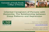 Informal Caregivers of Persons with Dementia: The Relationship between Sleep Patterns and Depression Rita F. D’Aoust, PhD, ANP-BC University of South Florida.