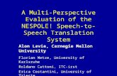 A Multi-Perspective Evaluation of the NESPOLE! Speech-to-Speech Translation System Alon Lavie, Carnegie Mellon University Florian Metze, University of.