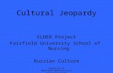 Cultural Jeopardy ELDER Project Fairfield University School of Nursing Russian Culture Supported by DHHS/HRSA/BHPR/Division of Nursing Grant #D62HP06858.