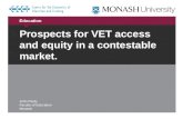 Education Prospects for VET access and equity in a contestable market. John Pardy Faculty of Education Monash.
