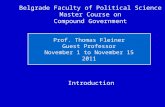 Introduction Belgrade Faculty of Political Science Master Course on Compound Government Prof. Thomas Fleiner Guest Professor November 1 to November 15.