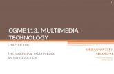 CHAPTER TWO THE MAKING OF MULTIMEDIA: AN INTRODUCTION 1 CGMB113: MULTIMEDIA TECHNOLOGY SARASWATHY SHAMINI Adapted from Notes Prepared by: Noor Fardela.