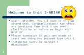 Welcome to Unit 2-AB140 Again, WELCOME. You all made it to your second week. Congratulations! Are there any questions from Unit 1 you need clarification.