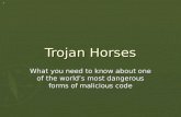 Trojan Horses What you need to know about one of the world’s most dangerous forms of malicious code.