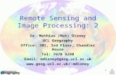 1 Remote Sensing and Image Processing: 2 Dr. Mathias (Mat) Disney UCL Geography Office: 301, 3rd Floor, Chandler House Tel: 7670 4290 Email: mdisney@geog.ucl.ac.uk.