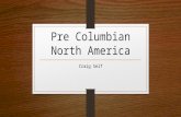Pre Columbian North America Craig Self. The Americas Before 1492… Before the arrival of Europeans, native populations in North America developed a wide.