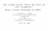 Can Large-Scale Tests be Fair to All Students? Bias Issues Related to WASL Catherine S. Taylor University of Washington/OSPI Yoonsun Lee OSPI Johnnie McKinley.