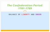BALANCE OF LIBERTY AND ORDER The Confederation Period: 1781-1789.