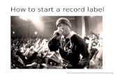 How to start a record label .