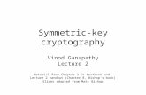 Symmetric-key cryptography Vinod Ganapathy Lecture 2 Material from Chapter 2 in textbook and Lecture 2 handout (Chapter 8, Bishop’s book) Slides adapted.