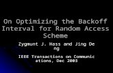 On Optimizing the Backoff Interval for Random Access Scheme Zygmunt J. Hass and Jing Deng IEEE Transactions on Communications, Dec 2003.