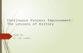 Continuous Process Improvement: The Lessons of History BADM 701 Dr. Ron Lembke.