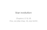Star evolution Chapters 17 & 18 (Yes, we skip chap. 16, star birth)
