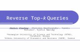 Reverse Top-k Queries Akrivi Vlachou *, Christos Doulkeridis *, Yannis Kotidis #, Kjetil Nørvåg * *Norwegian University of Science and Technology (NTNU),