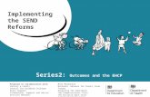 Series2: Outcomes and the EHCP Implementing the SEND Reforms Produced in collaboration with: Contact a Family Council for Disabled Children Early Support.