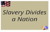 Slavery Divides a Nation Setting the Scene… Year – 1820 President – James Monroe Thomas Jefferson voices his opinion of slavery. 11 free states 11 slave.