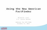 Using the New American FactFinder Michelle Jiles U.S. Census Bureau Webinar for DOT/FHWA October 11, 2011.