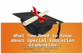 What You Need to Know about Special Education Graduation Mary Milham, Region 7 Specialist / 903-988-6766 mmilham@esc7.net / 903-988-6766 November 2010.