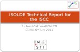 Richard Catherall EN-STI CERN, 6 th July 2011 ISOLDE Technical Report for the ISCC.