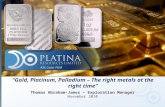1 “Gold, Platinum, Palladium – The right metals at the right time” Thomas Abraham-James – Exploration Manager November 2010 ASX Code: PGM.