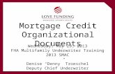 Mortgage Credit Organizational Documents Wednesday, May 29, 2013 FHA Multifamily Underwriter Training 2013 SMAC Denise “Denny” Troeschel Deputy Chief Underwriter.