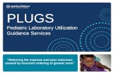 “Reducing the expense and poor outcomes caused by incorrect ordering of genetic tests” PLUGS Pediatric Laboratory Utilization Guidance Services.