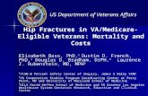 US Department of Veterans Affairs Hip Fractures in VA/Medicare-Eligible Veterans: Mortality and Costs Elizabeth Bass, PhD, 1 Dustin D. French, PhD, 1 Douglas.