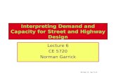 Interpreting Demand and Capacity for Street and Highway Design Lecture 6 CE 5720 Norman Garrick Norman W. Garrick.