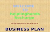 Turning expenses into income. BUSINESS PLAN. Products & Services 1. All Prepaid Recharge 2. All DTH Recharge 3. All Data Card Recharge 4. Post Paid Bill’s.