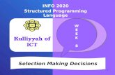 WEEK8WEEK8 WEEK8WEEK8 Selection Making Decisions 1 Kulliyyah of ICT INFO 2020 Structured Programming Language.