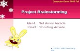 Idea1 : Net Aooni Arcade Idea2 : Shooting Arcade Project Brainstorming Computer Game 2011 Fall ♣ 2008-11683 Lee Sang Min.