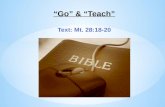 “Go” & “Teach” Jesus’ “Mission Statement” The apostles were teaching the gospel all over the world! (Col. 1:3-6) Jesus told His apostles, “Go” & “Teach”