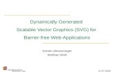 Dynamically Generated Scalable Vector Graphics (SVG) for Barrier-free Web-Applications Kerstin Altmanninger Wolfram Wöß 12.07.2006.