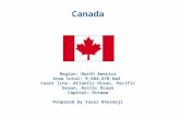 Canada Region: North America Area total: 9,984,670 km2 Coast line: Atlantic Ocean, Pacific Ocean, Arctic Ocean Capital: Ottawa Prepared by Yaser Kherdaji.