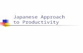 Japanese Approach to Productivity. Isolating the Elements Japanese, as a nation, have had one fundamental economic goal since 1945: FULL EMPLOYMENT THROUGH.