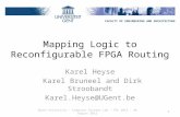 Mapping Logic to Reconfigurable FPGA Routing Karel Heyse Karel Bruneel and Dirk Stroobandt Karel.Heyse@UGent.be 1 FACULTY OF ENGINEERING AND ARCHITECTURE.