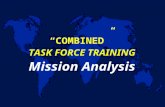 TASK FORCE TRAINING Mission Analysis “COMBINED” Purpose u Discuss Techniques and Procedures for conducting an operational mission analysis – First step.