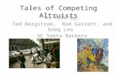 Tales of Competing Altruists As told by… Ted Bergstrom, Rod Garrett, and Greg Leo UC Santa Barbara.