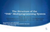 The Structure of the “THE”-Multiprogramming System Edsger W. Dijkstra Technological University, Eindhoven, The Netherlands Communications of the ACM,