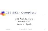10/30/2002© 2002 Hal Perkins & UW CSEJ-1 CSE 582 – Compilers x86 Architecture Hal Perkins Autumn 2002.