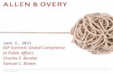 © Allen & Overy 2015 * June 3, 2015 IGP Summit: Global Compliance In Public Affairs Charles E. Borden Samuel C. Brown.